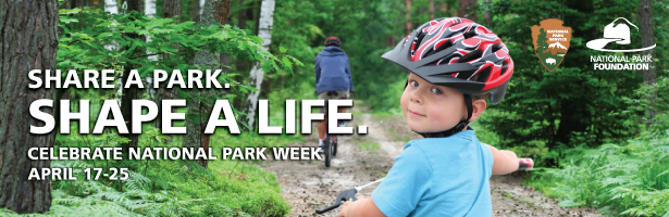 Share a Park. Shape a Life. Celebrate National Park Week: April 17-25.